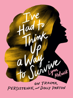 cover image of I've Had to Think Up a Way to Survive: On Trauma, Persistence, and Dolly Parton